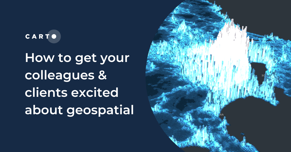 How to get your colleagues & clients excited about geospatial