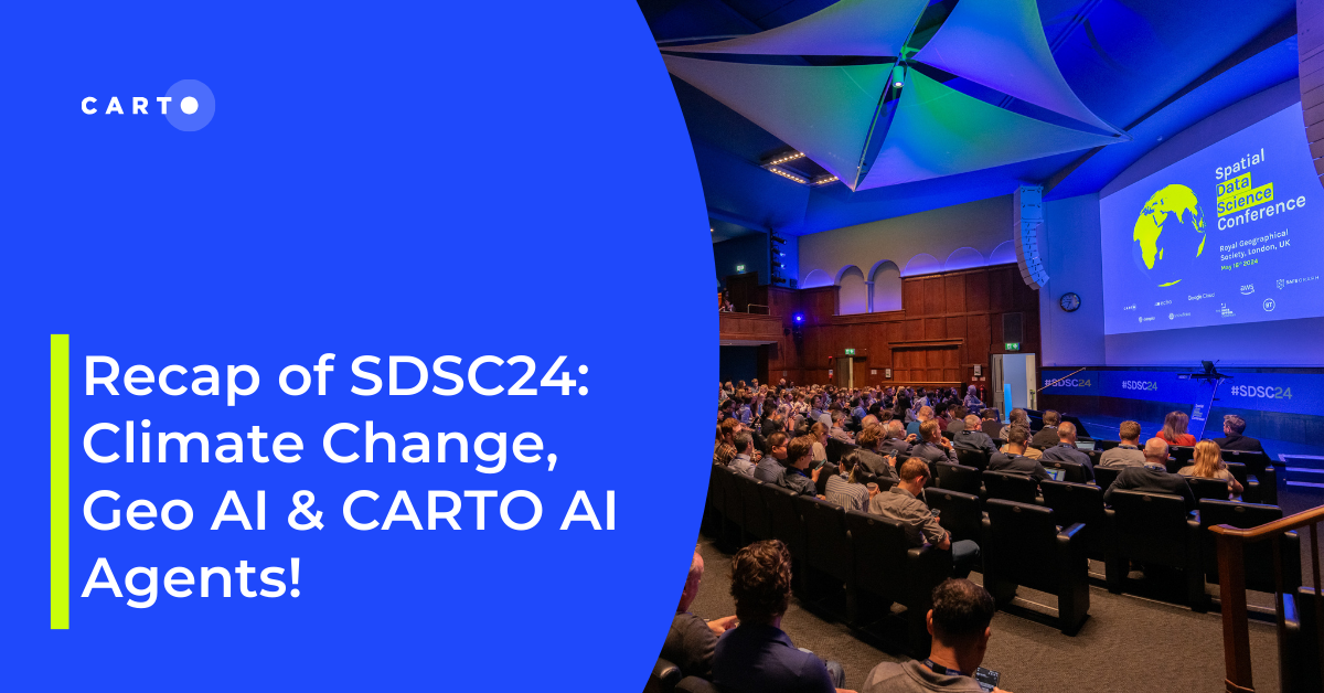 Recap of SDSC24: Climate Change, Geo AI & CARTO AI Agents!