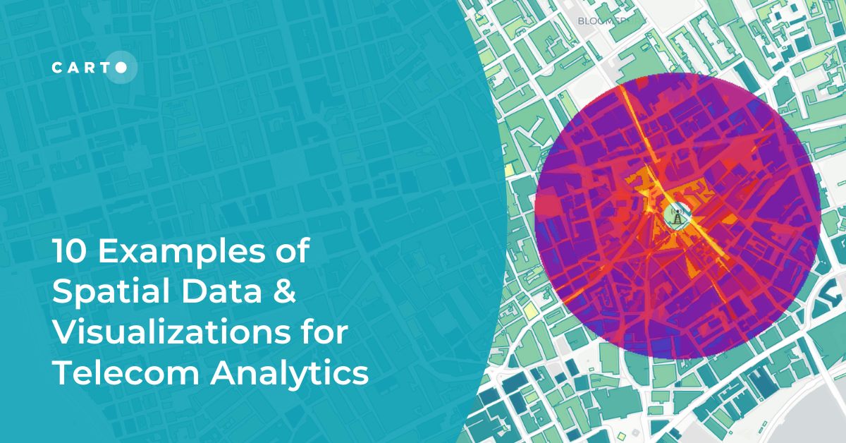 10 Examples of Spatial Data & Visualizations for Telecom Analytics