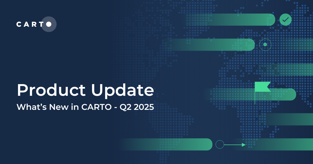 What’s New in CARTO - Q2 2025